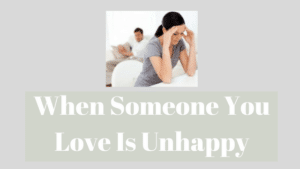 someone you love unhappy