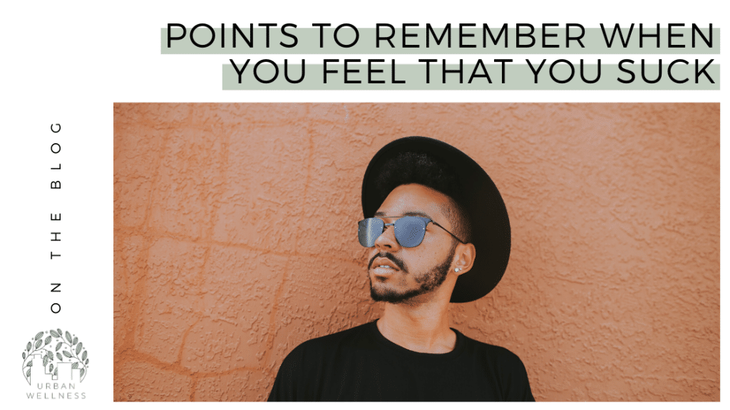 Points to Remember When you Feel that You Suck