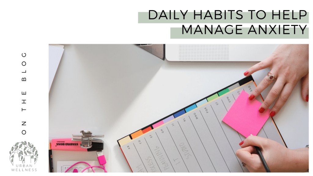 Daily Habits to Help Manage Anxiety