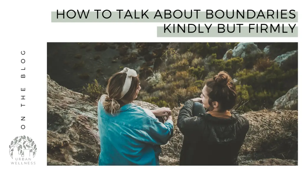 How to Talk About Boundaries Kindly but Firmly