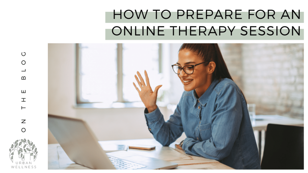 How To Prepare For An Online Therapy Session Urban Wellness Chicago Edison Park Sauganash Old Irving Park online therapists