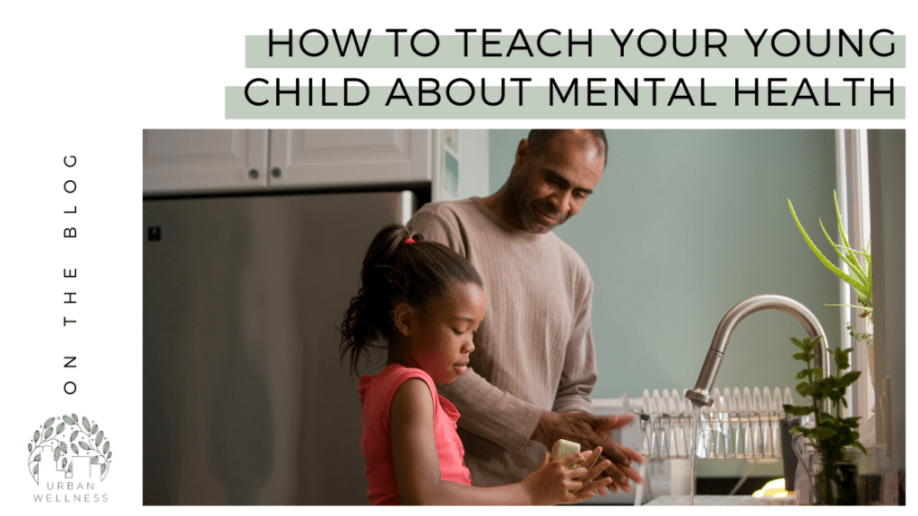 How to Teach Your Young Child About Mental Health