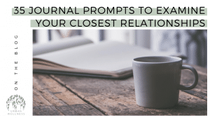35 Journal Prompts to Examine Your Closest Relationships