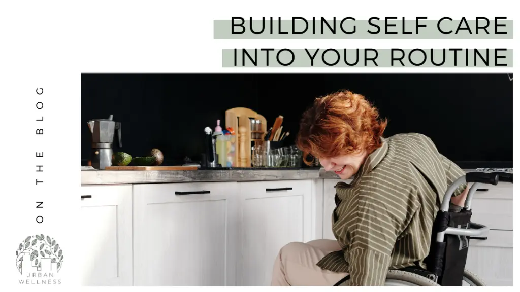Building Self Care into Your Routine