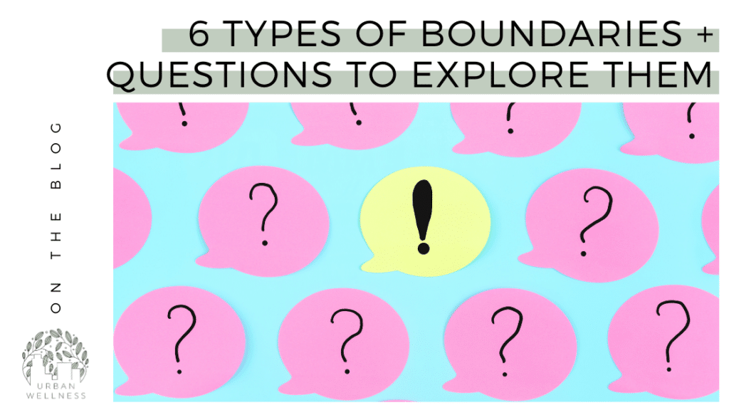 6 Types Of Boundaries And Questions To Explore Them Urban Wellness