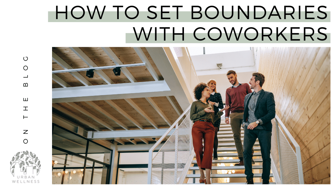 How to Set Boundaries With Coworkers