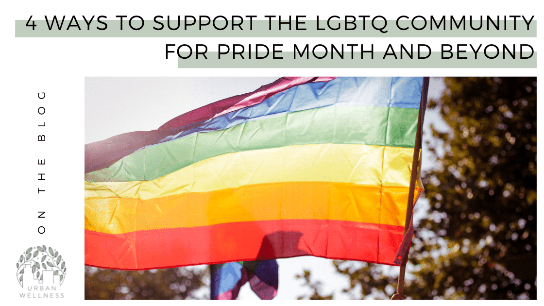 4 Ways to Support the LGBTQ Community for Pride Month and Beyond