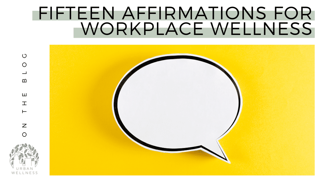 A graphic that reads "On the blog: 15 Affirmations for Workplace Wellness" above a stock photo of a white post it note in the shape of a speech bubble on a yellow background