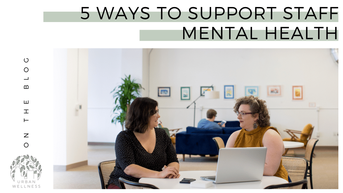 Graphic that reads "5 Ways to Support Staff Mental Health" above a stock image of two white women sitting and talking at a shared desk