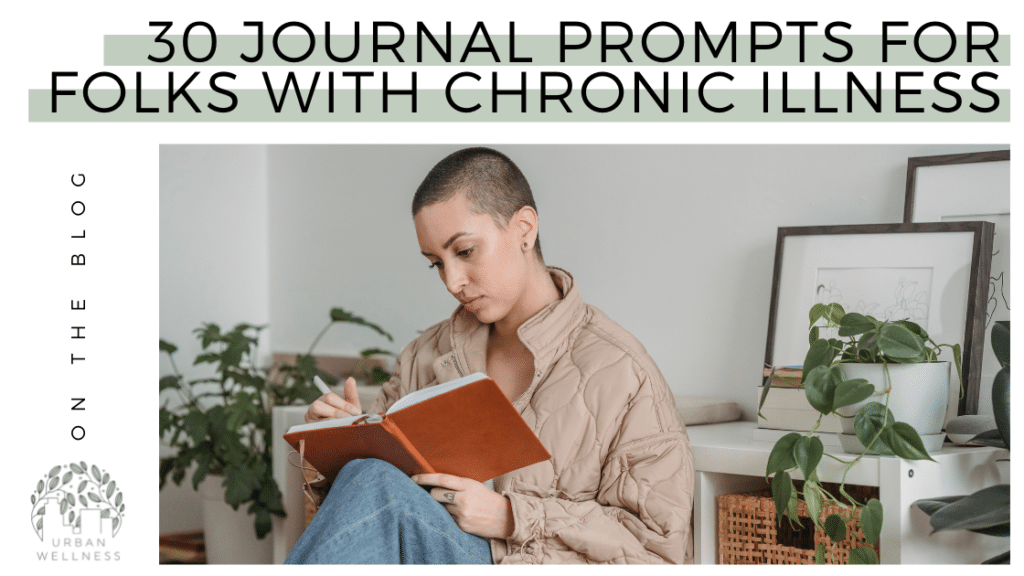 A graphic that reads "On the blog: 30 Journal Prompts for Folks With Chronic Illness" Above a stock photo of an androgynous looking person with a shaved head in a room full of light and plants, writing in a journal.