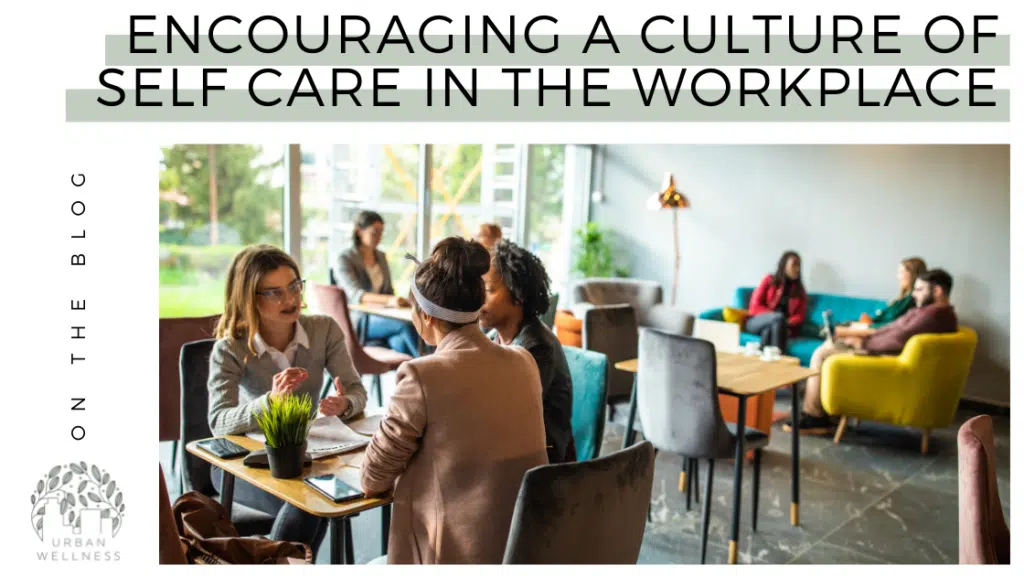 Encouraging a Culture of Self Care in the Workplace