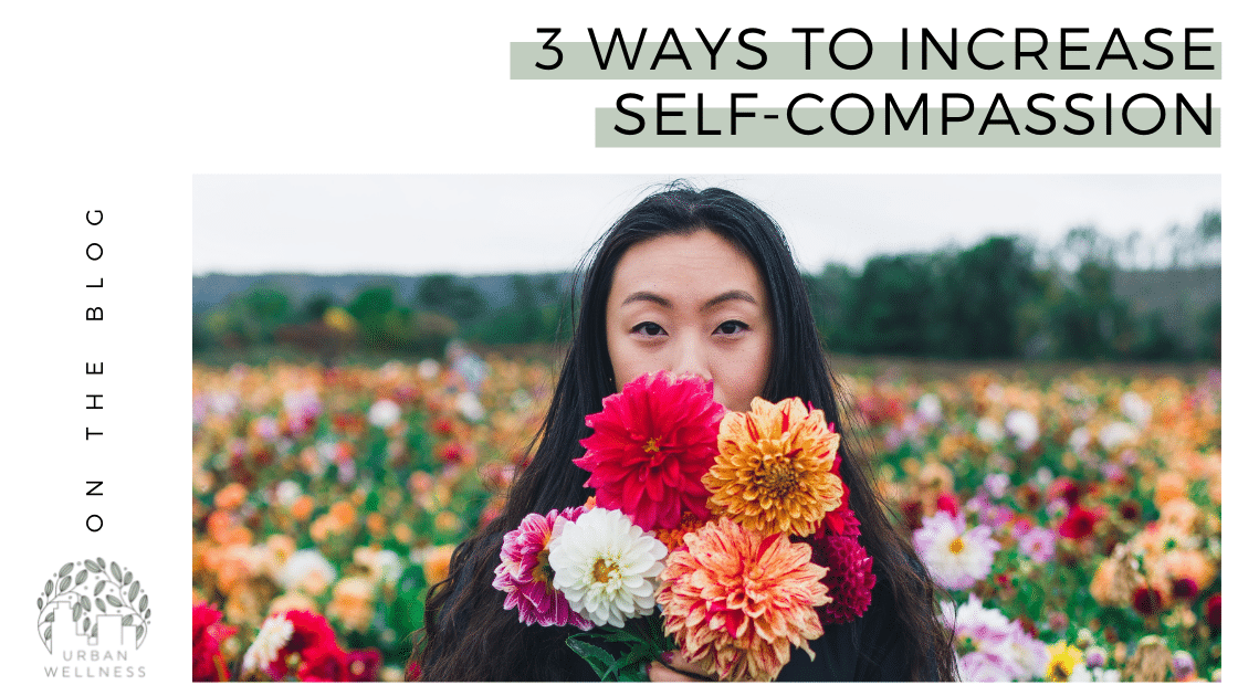 3 Ways to Increase Self-Compassion
