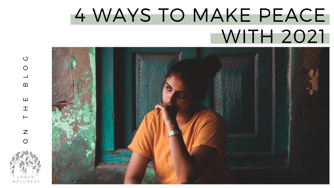 4 Ways to Make Peace With The Year 2021