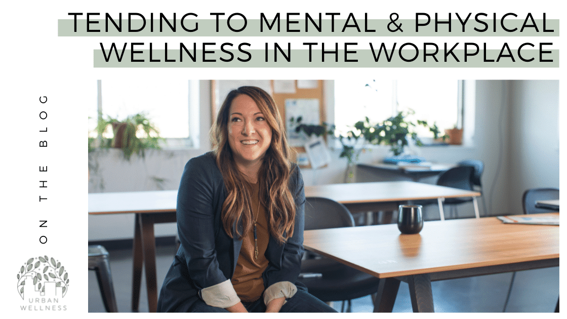 Tending to Mental & Physical Wellness in the Workplace
