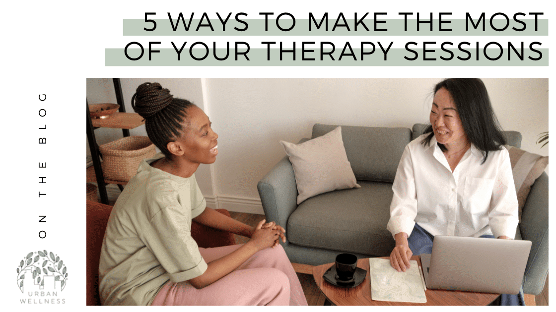 5 Ways to Make the Most of Your Therapy Sessions