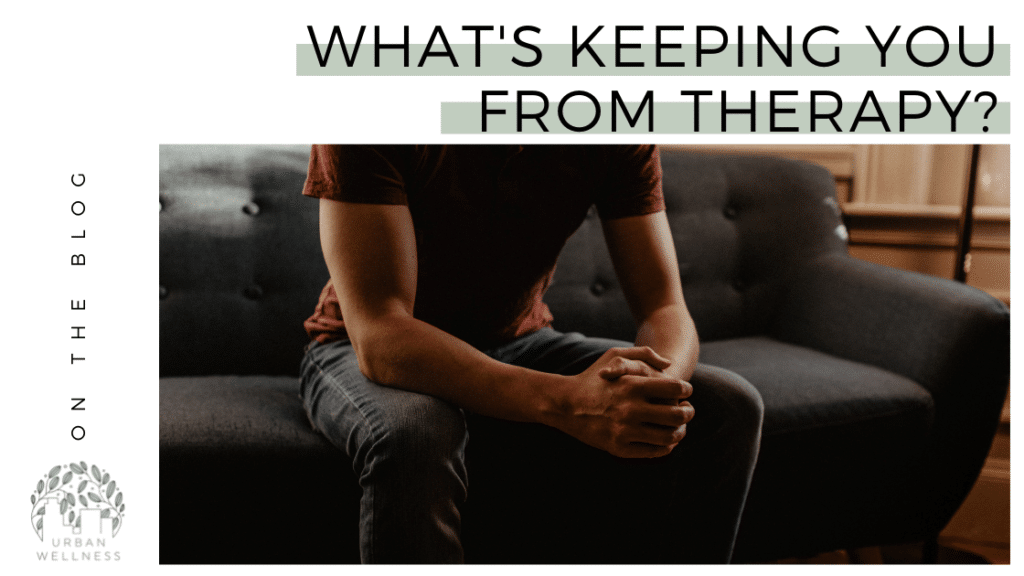 A graphic that reads "What's Keeping You From therapy?" above a stock photo of a man sitting on a couch with his elbows on his knees, his hands held together.