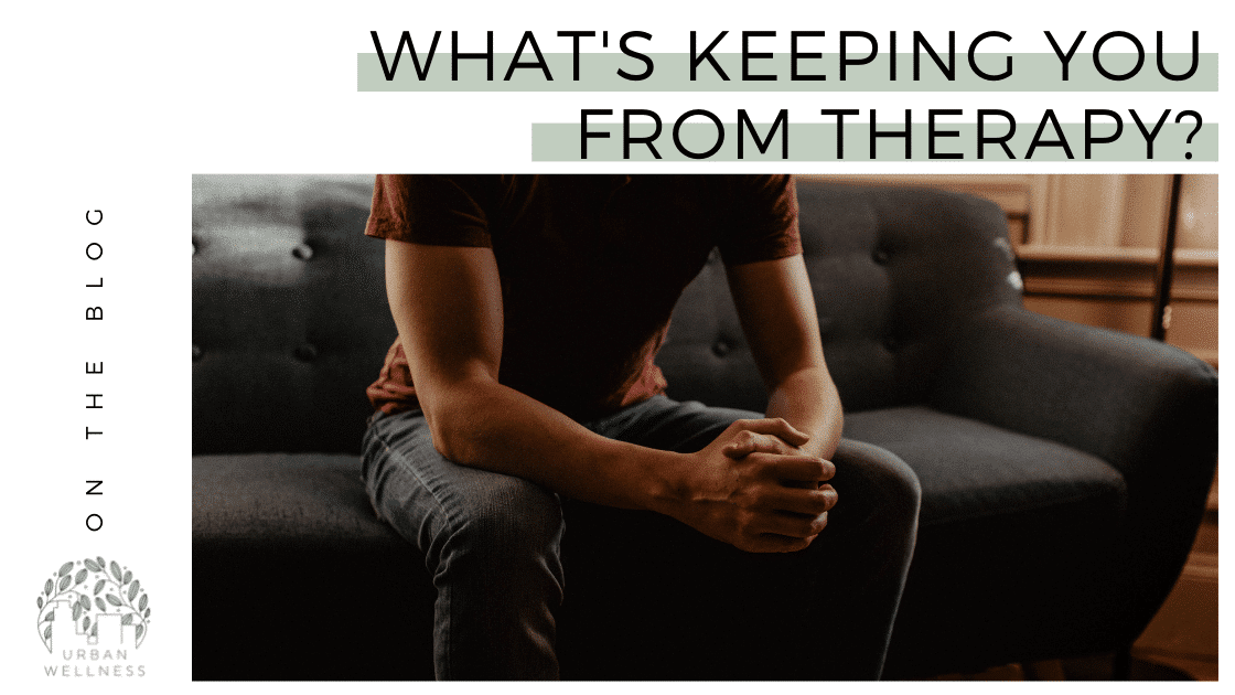 What’s Keeping You From Therapy?
